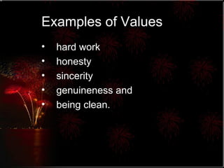 Examples of Values hard work  honesty  sincerity  genuineness and  being clean. 