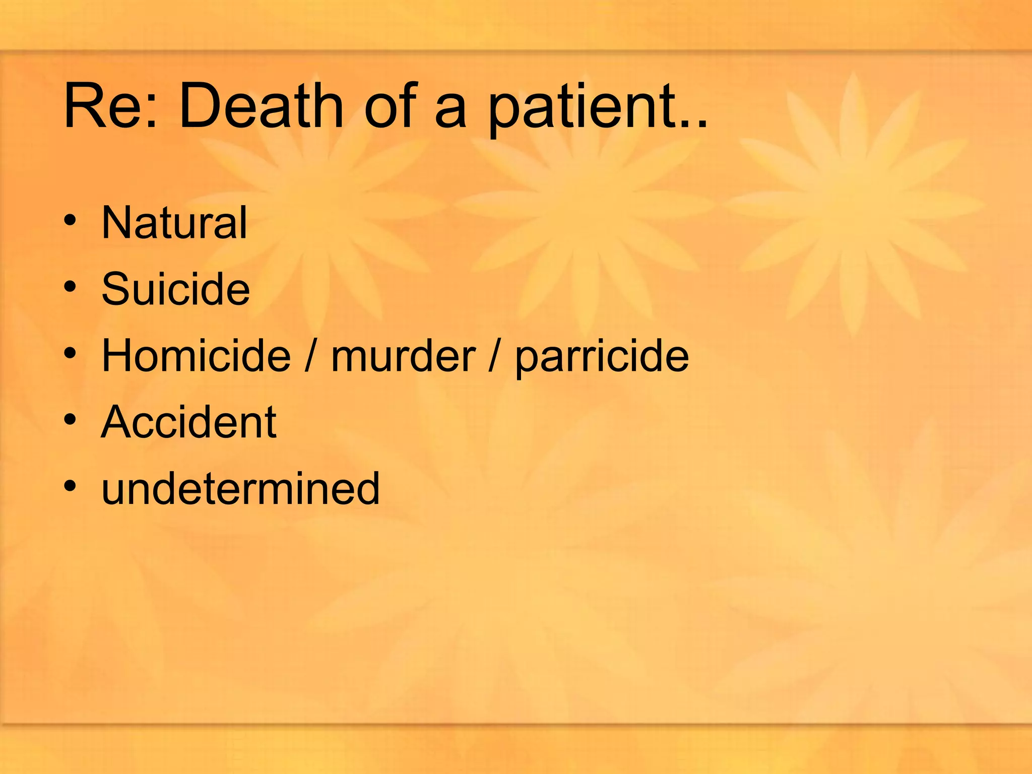 Re: Death of a patient.. Natural Suicide Homicide / murder / parricide Accident undetermined 