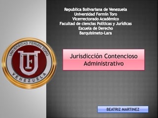 Jurisdicción Contencioso
Administrativo
BEATRIZ MARTINEZ
 