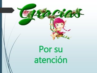 Por su
atención
 