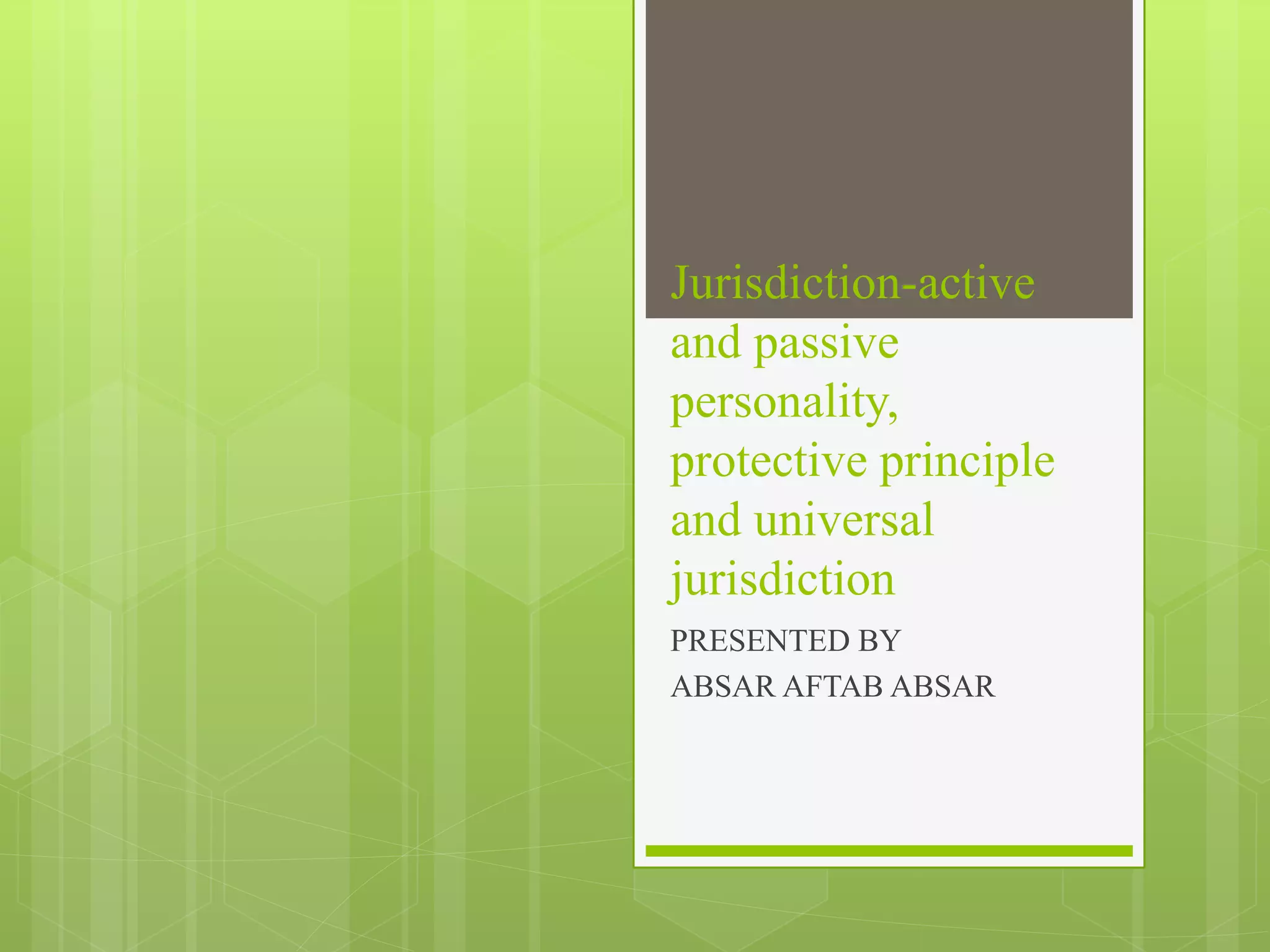 Jurisdiction active and passive personality, protective principle and PPT