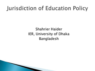 Shahrier Haider
IER, University of Dhaka
Bangladesh
 