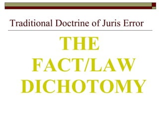 Traditional Doctrine of Juris Error THE FACT/LAW DICHOTOMY 