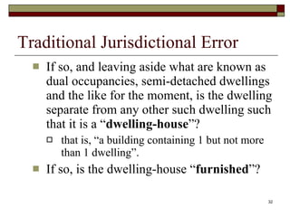 Traditional Jurisdictional Error If so, and leaving aside what are known as dual occupancies, semi-detached dwellings and the like for the moment, is the dwelling separate from any other such dwelling such that it is a “ dwelling-house ”? that is, “a building containing 1 but not more than 1 dwelling”. If so, is the dwelling-house “ furnished ”? 