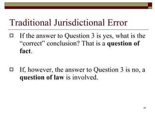 Traditional Jurisdictional Error If the answer to Question 3 is yes, what is the “correct” conclusion? That is a  question of fact . If, however, the answer to Question 3 is no, a  question of law  is involved. 
