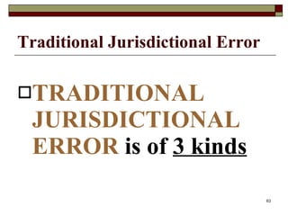 Traditional Jurisdictional Error TRADITIONAL JURISDICTIONAL ERROR  is of  3 kinds 