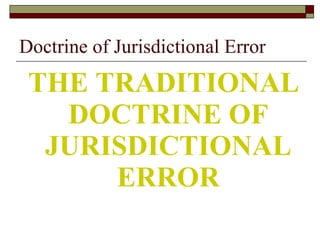 Doctrine of Jurisdictional Error THE TRADITIONAL DOCTRINE OF JURISDICTIONAL ERROR 