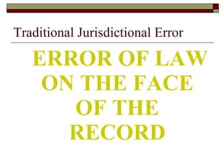 Traditional Jurisdictional Error ERROR OF LAW ON THE FACE OF THE RECORD 