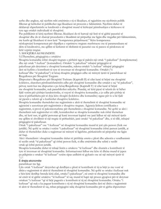 serbe dhe angleze, një njoftim mbi emërimin e tij si likuidues, të ngjashëm me njoftimin publik
fillestar që kërkohet të publikohet nga likuiduesi në procesin e falimntimit. Njoftimi duhet të
deklarojë shprehimisht se kreditorët e shoqërisë mund të kërkojnë përmbushjen e kërkesave të
tyre nga ortakët individualë të shoqërisë.
Pas publikimit të këtij njoftimi fillestar, likuiduesi do të hartojë një listë të të gjithë pasurisë së
shoqërisë dhe do të zbatojë procedurën e likuidimit në përputhje me ligjin dhe rregullat për falimentimin,
me kusht që likuiduesi të mos ketë “kompetenca përjashtuesë.” Këto kompetenca
nënkuptojnë kompetencat për shpalljen e veprimeve tregtare mashtruese ose të paramenduara në
dëm të kreditorëve, me qëllim të kërkimit të rikthimit të pasurisë ose të parave të përdorura në
këtë veprim tregtar.
5. SHOQËRIA KOMANDITE
5.l.Themelimi, përgjegjësia e ortakëve
Shoqëria komandite është shoqëri tregtare e përbërë nga të paktën një ortak “i pakufizar” (komplementar)
dhe një ortak “i kufizar” (komanditor). Ortakët “e pakufizar” mbajnë përgjegjësi të
pakufizuar për detyrimet e shoqërisë komandite, ndersa ortakët “e kufizar” mbajnë përgjegjësi
deri në kufirin e kontributit të tyre të investuar në shoqërinë komandite. Ortakët (“e
kufizuar”dhe “të pakufizar”) të kësaj shoqërie përgjigjen edhe në mënyrë tjetër të parashikuar në
Rregulloren për Shoqëritë Tregtare.
Dispozitat e Rregullores për Shoqëritë Trektare (Kapitulli II) të cilat kanë të bëjnë me shoqëritë
kolektive, zbatohen përshtatëshmërisht edhe për shoqëritë komandite dhe ortakët e saj “të pakufizar”,
përveç rastit kur me dispozitat e po kësaj Rregulloreje (Kapitulli V) të cilat kanë të bëjnë
me shoqëritë komandite, nuk parashikohet ndryshe. Prandaj, në këtë pjesë të tekstit do të bëhet
fjalë vetëm për çështjet karakteristike, si veçori të shoqërive komandite, e jo edhe për çështje të
tjera të përbashkëta për të dyja këto shoqëri (kolektive dhe komandite) ngase për to u bë fjalë
në pjesën e tekstit që u kushtohet shoqërive kolektive.
Shoqëria komandite themelohet me regjistrimin e aktit të themelimit të shoqërisë komandite në
agjencinë e autorizuar për regjistrimin e shoqërive tregtare. Agjencia lëshon certifikatën e
regjistrimit, si provë të pakontestushme për themelimin e shoqërisë komandite. Në qoftë se akti i
themelimit nuk regjistrohet si i tillë, konsiderohet se shoqëria komandite nuk është themeluar
dhe, në ketë rast, të gjithë personat që kanë investuar kapital ose janë lidhur në një mënyrë tjetër
me qëllim të zhvillimit të një tregtie të përbashkët, janë ortakë “të pakufizar” dhe, si të tillë, mbajnë
përgjegjësi të pakufizuar.
Ortak “i pakufizuar” ose “i kufizuar” në shoqërinë komandite mund të jetë çdo person (fizik ose
juridik). Në qoftë se ortaku i vetëm “i pakufizuar” në shoqërinë komandite është person juridik, ai
duhet të themelohet duke u regjistruar në mënyrë të ligjshme, përkatësisht në përputhje me ligjin
në fuqi.
Akti i themelimit i shoqërisë komandite duhet të përfshije emrin e plotë dhe adresën e vendbanimit
të secilit ortak “të pakufizuar” që është person fizik, si dhe emërtimin dhe selinë e secilit
ortak që është person juridik.
Shoqëria komandite duhet të mbajë listën e ortakeve “të kufizuar” dhe shumën e kontributit të
tyre të investuar në shoqërinë komandite. Informacionet lidhur me këto të dhëna mund të jepen
pa pëlqimin e ortakut “të kufizuar” vetëm sipas urdhërit të gjykatës ose në një mënyrë tjetër të
721
E drejta ekonomike
parashikuar me ligj.
Çdo ortak “i kufizuar” detyrohet që derdhjen e plotë të kontributit të tij ta bëjë jo me vonë së
ditën e regjistrimit të aktit të themelimit të shoqërisë komandite. Në qoftë se ortaku i kufizuar nuk
e bën këtë derdhje brenda këtij afati, ortaku”i pakufizuar”, në emër të shoqërisë komandite dhe
në emër të të gjithë ortakëve “të kufizuar” të saj, mund të hapë një proces gjyqësor për të detyruar
ortakun “e kufizuar “që të bëjë pagesën e kontributit të tij në shoqërinë komandite. Ortaku “i
kufizuar” që nuk e ka paguar kontributin e tij në shoqërinë komandite deri në ditën e regjistrimit
të aktit të themelimit të saj, mban përgjegjësi ndaj shoqërisë komandite për të gjitha shpenzimet
 