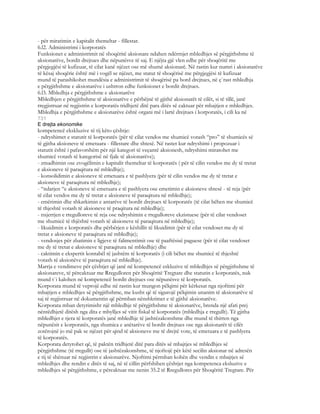 - për miratimin e kapitalit themeltar - fillestar.
6.l2. Administrimi i korporatës
Funksionet e administrimit në shoqëritë aksionare ndahen ndërmjet mbledhjes së përgjithshme të
aksionarëve, bordit drejtues dhe nëpunësve të saj. E njëjta gjë vlen edhe për shoqëritë me
përgjegjësi të kufizuar, të cilat kanë njëzet ose më shumë aksionarë. Në rastin kur numri i aksionarëve
të kësaj shoqërie është më i vogël se njëzet, me statut të shoqërisë me përgjegjësi të kufizuar
mund të parashikohet mundësia e administrimit të shoqërisë pa bord drejtues, në ç`rast mbledhja
e përgjithshme e aksionarëve i ushtron edhe funksionet e bordit drejtues.
6.l3. Mbledhja e përgjithshme e aksionarëve
Mbledhjen e përgjithshme të aksionarëve e përbëjnë të gjithë aksionarët të cilët, si të tillë, janë
rregjistruar në regjistrin e korporatës tridhjetë ditë para ditës së caktuar për mbajtjen e mbledhjes.
Mbledhja e përgjithshme e aksionarëve është organi më i lartë drejtues i korporatës, i cili ka në
731
E drejta ekonomike
kompetencë ekskluzive të tij këto çështje:
- ndryshimet e statutit të korporatës (për të cilat vendos me shumicë votash “pro” të shumicës së
të gjitha aksioneve të emetuara - fillestare dhe shtesë. Në rastet kur ndryshimi i propozuar i
statutit është i pafavorshëm për një kategori të veçantë aksionesh, ndryshimi miratohet me
shumicë votash të kategorisë në fjale të aksionarëve);
- zmadhimin ose zvogëlimin e kapitalit themeltar të korporatës ( për të cilin vendos me dy të tretat
e aksioneve të paraqitura në mbledhje);
- konsolidimin e aksioneve të emetuara e të pashlyera (për të cilin vendos me dy të tretat e
aksioneve të paraqitura në mbledhje);
- “ndarjen “e aksioneve të emetuara e të pashlyera ose emetimin e aksioneve shtesë - të reja (për
të cilat vendos me dy të tretat e aksioneve të paraqitura në mbledhje);
- emërimin dhe shkarkimin e antarëve të bordit drejtues të korporatës (të cilat bëhen me shumicë
të thjeshtë votash të aksioneve të praqitura në mbledhje);
- nxjerrjen e rregulloreve të reja ose ndryshimin e rregulloreve ekzistuese (për të cilat vendoset
me shumicë të thjështë votash të aksioneve të paraqitura në mbledhje);
- likuidimin e korporatës dhe përbërjen e këshillit të likuidimit (për të cilat vendoset me dy të
tretat e aksioneve të paraqitura në mbledhje);
- vendosjes për zbatimin e ligjeve të falimentimit ose të paaftësisë paguese (për të cilat vendoset
me dy të tretat e aksioneve të paraqitura në mbledhje) dhe
- caktimin e ekspertit kontabël të jashtëm të korporatës (i cili bëhet me shumicë të thjeshtë
votash të aksionëve të paraqitura në mbledhje).
Marrja e vendimeve për çështjet që janë në kompetencë eskluzive të mbledhjes së përgjithshme të
aksionareve, të përcaktuar me Rregulloren për Shoqëritë Tregtare dhe statutin e korporatës, nuk
mund t`i kalohen në kompetencë bordit drejtues ose nëpunësve të korporatës.
Korporata mund të veprojë edhe në rastin kur mungon pëlqimi për kërkesat nga njoftimi për
mbajtjen e mbledhjes së përgjithshme, me kusht që të sigurojë pëlqimin unanim të aksionarëve të
saj të regjistruar në dokumentin që përmban nënshkrimet e të gjithë aksionarëve.
Korporata mban detyrimisht një mbledhje të përgjithshme të aksionarëve, brenda një afati prej
nëntëdhjetë ditësh nga dita e mbylljes së vitit fiskal të korporatës (mbledhja e rregullt). Të gjitha
mbledhjet e tjera të korporatës janë mbledhje të jashtëzakonshme dhe mund të thirren nga
nëpunësit e korporatës, nga shumica e anëtarëve të bordit drejtues ose nga aksionarët të cilët
zotërojnë jo më pak se njëzet për qind të aksioneve me të drejtë vote, të emetuara e të pashlyera
të korporatës.
Korporata detyrohet që, të paktën tridhjetë ditë para ditës së mbajtjes së mbledhjes së
përgjithshme (të rregullt) ose të jashtëzakonshme, të njoftojë për këtë secilin aksionar në adresën
e tij të shënuar në regjistrin e aksionarëve. Njoftimi përmban kohën dhe vendin e mbajtjes së
mbledhjes dhe rendin e ditës të saj, në të cillin përfshihen çështjet nga kompetenca eksluzive e
mbledhjes së përgjithshme, e përcaktuar me nenin 35.2 të Rregullores për Shoqëritë Tregtare. Për
 