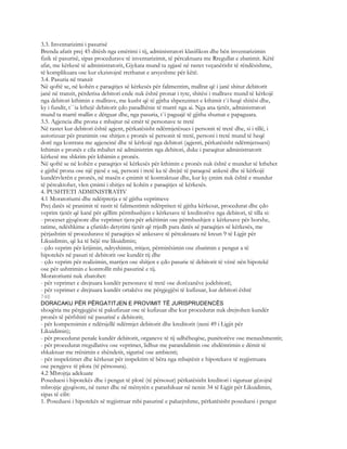 3.3. Inventarizimi i pasurisë
Brenda afatit prej 45 ditësh nga emërimi i tij, administratori klasifikon dhe bën inventarizimin
fizik të pasurisë, sipas procedurave të inventarizimit, të përcaktuara me Rregullat e zbatimit. Këtë
afat, me kërkesë të administratorit, Gjykata mund ta zgjasë në rastet veçanërisht të rëndësishme,
të komplikuara ose kur ekzistojnë rrethanat e arsyeshme për këtë.
3.4. Pasuria në tranzit
Në qoftë se, në kohën e paraqitjes së kërkesës për falimentim, mallrat që i janë shitur debitorit
janë në tranzit, përderisa debitori ende nuk është pronar i tyre, shitësi i mallrave mund të kërkojë
nga debitori kthimin e mallrave, me kusht që të gjitha shpenzimet e kthimit t`i heqë shitësi dhe,
ky i fundit, t``ia kthejë debitorit çdo paradhënie të marrë nga ai. Nga ana tjetër, administratori
mund ta marrë mallin e dërguar dhe, nga pasuria, t`i paguajë të gjitha shumat e papaguara.
3.5. Agjencia dhe prona e mbajtur në emër të personave te tretë
Në rastet kur debitori është agjent, përkatësisht ndërmjetësues i personit të tretë dhe, si i tillë, i
autorizuar për pranimin ose shitjen e pronës së personit të tretë, personi i tretë mund të heqë
dorë nga kontrata me agjencinë dhe të kërkojë nga debitori (agjenti, përkatësisht ndërmjetsuesi)
kthimin e pronës e cila mbahet në administrim nga debitori, duke i paraqitur administratorit
kërkesë me shkrim për kthimin e pronës.
Në qoftë se në kohën e paraqitjes së kërkesës për kthimin e pronës nuk është e mundur të kthehet
e gjithë prona ose një pjesë e saj, personi i tretë ka të drejtë të paraqesë ankesë dhe të kërkojë
kundërvlerën e pronës, në masën e çmimit të kontraktuar dhe, kur ky çmim nuk është e mundur
të përcaktohet, vlen çmimi i shitjes në kohën e paraqitjes së kërkesës.
4. PUSHTETI ADMINISTRATIV
4.1 Moratoriumi dhe ndërprerja e të gjitha veprimeve
Prej datës së pranimit të rastit të falimentimit ndërpriten të gjitha kërkesat, procedurat dhe çdo
veprim tjetër që kanë për qëllim përmbushjen e kërkesave të kreditorëve nga debitori, të tilla si:
- proceset gjyqësore dhe veprimet tjera për arkëtimin ose përmbushjen e kërkesave për borxhe,
tatime, ndëshkime a çfarëdo detyrimi tjetër që rrjedh para datës së paraqitjes së kërkesës, me
përjashtim të procedurave të paraqitjes së ankesave të përcaktuara në kreun 9 të Ligjit për
Likuidimin, që ka të bëjë me likuidimin;
- çdo veprim për krijimin, ndryshimin, rritjen, përmirësimin ose zbatimin e pengut a të
hipotekës në pasuri të debitorit ose kundër tij dhe
- çdo veprim për realizimin, marrjen ose shitjen e çdo pasurie të debitorit të vënë nën hipotekë
ose për ushtrimin e kontrollit mbi pasurinë e tij.
Moratoriumi nuk zbatohet:
- për veprimet e drejtuara kundër personave të tretë ose dorëzanëve jodebitorë;
- për veprimet e drejtuara kundër ortakëve me përgjegjësi të kufizuar, kur debitori është
746
DORACAKU PËR PËRGATITJEN E PROVIMIT TË JURISPRUDENCËS
shoqëria me përgjegjësi të pakufizuar ose të kufizuar dhe kur procedurat nuk drejtohen kundër
pronës të përfshirë në pasurinë e debitorit;
- për kompensimin e ndërsjellë ndërmjet debitorit dhe kreditorit (neni 49 i Ligjit për
Likuidimin);
- për procedurat penale kundër debitorit, organeve të tij udhëheqëse, punëtorëve ose menaxhmentit;
- për procedurat rregullative ose veprimet, lidhur me parandalimin ose zhdëmtimin e dëmit të
shkaktuar me rrënimin e shëndetit, sigurisë ose ambienti;
- për inspektimet dhe kërkesat për inspektim të bëra nga mbajtësit e hipotekave të regjistruara
ose pengjeve të plota (të përsosura).
4.2 Mbrojtja adekuate
Poseduesi i hipotekës dhe i pengut të plotë (të përsosur) përkatësisht kreditori i siguruar gëzojnë
mbrojtje gjyqësore, në rastet dhe në mënyrën e parashikuar në nenin 34 të Ligjit për Likuidimin,
sipas të cilit:
1. Poseduesi i hipotekës së regjistruar mbi pasurinë e paluejtshme, përkatësisht poseduesi i pengut
 