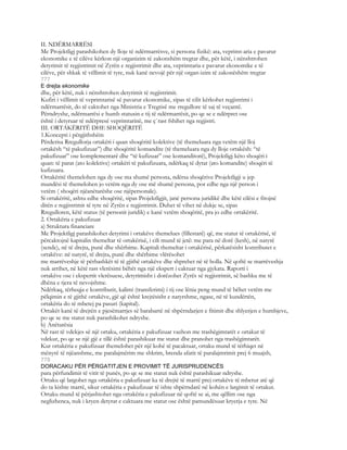 II. NDËRMARRËSI
Me Projektligj parashikohen dy lloje të ndërmarrësve, si persona fizikë: ata, veprimt-aria e pavarur
ekonomike e të cilëve kërkon një organizim të zakonshëm tregtar dhe, për këtë, i nënshtrohen
detyrimit të regjistrimit në Zyrën e regjistrimit dhe ata, veprimtaria e pavarur ekonomike e të
cilëve, për shkak të vëllimit të tyre, nuk kanë nevojë për një organ-izim të zakonëshëm tregtar
777
E drejta ekonomike
dhe, për këtë, nuk i nënshtrohen detyrimit të regjistrimit.
Kufiri i vëllimit të veprimtarisë së pavarur ekonomike, sipas të cilit kërkohet regjistrimi i
ndërmarrësit, do të caktohet nga Ministria e Tregtisë me rregullore të saj të veçantë.
Përndryshe, ndërmarrësi e humb statusin e tij të ndërmarrësit, po qe se e ndërpret ose
është i detyruar të ndërpresë veprimtarinë, me ç`rast fshihet nga regjistri.
III. ORTAKËRITË DHE SHOQËRITË
1.Koncepti i përgjithshëm
Përderisa Rregullorja ortakëri i quan shoqëritë kolektive (të themeluara nga vetëm një lloj
ortakësh “të pakufizuar”) dhe shoqëritë komandite (të themeluara nga dy lloje ortakësh: “të
pakufizuar” ose komplementarë dhe “të kufizuar” ose komanditorë), Projektligj këto shoqëri i
quan: të parat (ato kolektive) ortakëri të pakufizuara, ndërkaq të dytat (ato komandite) shoqëri të
kufizuara.
Ortakëritë themelohen nga dy ose ma shumë persona, ndërsa shoqërive Projektligji u jep
mundësi të themelohen jo vetëm nga dy ose më shumë persona, por edhe nga një person i
vetëm ( shoqëri njëanëtarëshe ose njëpersonale).
Si ortakëritë, ashtu edhe shoqëritë, sipas Projektligjit, janë persona juridikë dhe këtë cilësi e fitojnë
ditën e regjistrimit të tyre në Zyrën e regjistrimit. Duhet të vihet në dukje se, sipas
Rregulloren, këtë status (të personit juridik) e kanë vetëm shoqëritë, pra jo edhe ortakëritë.
2. Ortakëria e pakufizuar
a) Struktura financiare
Me Projektligj parashikohet detyrimi i ortakëve themelues (fillestarë) që, me statut të ortakërisë, të
përcaktojnë kapitalin themeltar të ortakërisë, i cili mund të jetë: me para në dorë (kesh), në natyrë
(sende), në të drejta, punë dhe shërbime. Kapitali themeltar i ortakërisë, përkatësisht kontributet e
ortakëve: në natyrë, të drejta, punë dhe shërbime vlërësohet
me marrëveshje të përbashkët të të gjithë ortakëve dhe shprehet në të holla. Në qoftë se marrëveshja
nuk arrihet, në këtë rast vlerësimi bëhët nga një ekspert i caktuar nga gjykata. Raporti i
ortakëve ose i ekspertit vlerësuese, detyrimisht i dorëzohet Zyrës së regjistrimit, së bashku me të
dhëna e tjera të nevojshme.
Ndërkaq, tërheqja e kontributit, kalimi (transferimi) i tij ose lënia peng mund të bëhet vetëm me
pëlqimin e të gjithë ortakëve, gjë që është krejtësisht e natyrshme, ngase, në të kundërtën,
ortakëria do të mbetej pa pasuri (kapital).
Ortakët kanë të drejtën e pjesëmarrjes së barabartë në shpërndarjen e fitimit dhe shlyerjen e humbjeve,
po qe se me statut nuk parashikohet ndryshe.
b) Anëtarësia
Në rast të vdekjes së një ortaku, ortakëria e pakufizuar vazhon me trashëgimtarët e ortakut të
vdekur, po qe se një gjë e tillë është parashikuar me statut dhe pranohet nga trashëgimtarët.
Kur ortakëria e pakufizuar themelohet për një kohë të pacaktuar, ortaku mund të tërhiqet në
mënyrë të njëanshme, me paralajmërim me shkrim, brenda afatit të paralajmrimit prej 6 muajsh,
778
DORACAKU PËR PËRGATITJEN E PROVIMIT TË JURISPRUDENCËS
para përfundimit të vitit të punës, po qe se me statut nuk është parashikuar ndryshe.
Ortaku që largohet nga ortakëria e pakufizuar ka të drejtë të marrë prej ortakëve të mbetur atë që
do ta kishte marrë, sikur ortakëria e pakufizuar të ishte shpërndarë në kohën e largimit të ortakut.
Ortaku mund të përjashtohet nga ortakëria e pakufizuar në qoftë se ai, me qëllim ose nga
neglizhenca, nuk i kryen detyrat e caktuara me statut ose është pamundësuar kryerja e tyre. Në
 