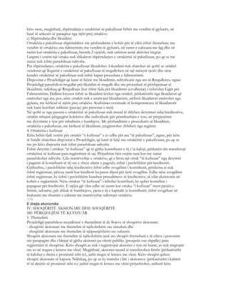këto raste, megjithatë, shpërndarja e ortakërisë së pakufizuar bëhët me vendim të gjykatës, në
bazë të ankesës së paraqitur nga njëri prej ortakëve.
c) Shpërndarja dhe likuidimi
Ortakëria e pakufizuar shpërndahet: me përfundimin e kohës për të cilën është themeluar; me
vendim të ortakëve; me falimentim; me vendim të gjykatës, në rastet e caktuara me ligj dhe në
rastin kur ortakëria e pakufizuar, brenda 2 vjetësh, nuk ushtron asnjë aktivitet tregtar.
Largimi i vetëm një ortaku nuk shkakton shpërndarjen e ortakërisë së pakufizuar, po qe se me
statut nuk është parashikuar ndryshe.
Pas shpërndarjes, ortakëria e pakufizuar likuidohet. Likuidimi nuk zbatohet në qoftë se ortakët
vendosin që llogaritë e ortakërisë së pakufizuar të rregullohen në një mënyrë tjetër dhe nëse
kundër ortakërisë së pakufizuar nuk është hapur procedura e falimentimit.
Dispozitat e Projektligjit që kanë të bëjnë me likuidimin, ndryshojnë nga ato të Rregullores, ngase
Projektligji parashikon rregullat për likuidim të rregullt dhe me procedurë të përshpejtuar të
likuidimit, ndërkaq që Rregullorja (kur është fjala për likuidimin jovullnetar) i referohet Ligjit për
Falimentimin. Dallimi kryesor është se likuidimi kryhet nga ortakët, përkatësisht nga likuidatori që
emërohet nga ata, por, nëse ortakët nuk e emërojnë likuidatorin, atëherë likuidatori emërohet nga
gjykata, me kërkesë të njërit prej ortakëve. Kufizimet eventuale të kompetencave të likuidatorit
nuk kanë kurrfarë ndikimi (pasoje) për personat e tretë.
Në qoftë se nga pasuria e ortakërisë së pakufizuar nuk mund të shlyhen detyrimet ndaj kreditorëve,
ortakët mbajnë përgjegjësi kolektive dhe individuale për përmbushjen e tyre, në përpjesëtim
me dytyrimin e tyre për mbulimin e humbjeve. Me përfundimin e procedurës së likuidimit,
ortakëria e pakufizuar, me kërkesë të likuidusit, çregjistrohet (fshihet) nga regjistri.
4. Ortakëria e kufizuar
Këtu bëhët fjalë vetëm për ortakët “e kufizuar” e jo edhe për ata “të pakufizuar”, ngase, për këta
të fundit zbatohen dispozitat e Projektligjit, që kanë të bëjë me ortakëritë e pakufizuara, po qe se
me po këto dispozita nuk është parashikuar ndryshe.
Është detyrim i ortakut “të kufizuar” që të gjitha kontributet e tij t`ia kalojë, përkatësi-sht transferojë
ortakërisë së kufizuar para regjistrimit të saj. Përjashtim bën vetëm rasti kur me statut
parashikohet ndryshe. Çdo marrëveshje e ortakëve, që e liron një ortak “të kufizuar” nga detyrimi
i pagimit të kontributit të tij ose e shtyn afatin e pagesës, është i pavlefshëm për kreditorët.
Gjithashtu, i pavlefshëm ndaj kreditorëve është edhe zvogëlimi i kontributit, përderisa ai nuk
është regjistruar, përveç rastit kur kreditori ka pasur dijeni për këtë zvogëlim. Edhe nëse zvogëlimi
është regjistruar, ky është i pavlefshëm kundrejt pretedimeve të kreditorëve, të cilat ekzistonin në
kohën e regjistrimit. Nëse ortakut “të kufizuar” i kthehet kontributi, ky quhet kontribut i
papaguar për kreditorët. E njëjta gjë vlen edhe në rastin kur ortaku “i kufizuar” merr pjesën e
fitimit, ndonëse, për shkak të humbejeve, pjesa e tij e kapitalit (e kontributit) është zvogëluar në
krahasim me shumën e caktuar me marrëveshje ndërmjet ortakëve.
779
E drejta ekonomike
IV. SHOQËRITË AKSIONARE DHE SHOQËRITË
ME PËRGJEGJËSI TË KUFIZUAR
1. Themelimi
Projektligji parashikon mundësinë e themelimit të dy llojeve të shoqërive aksionare:
- shoqëritë aksionare me themelim të njëkohshëm ose simultan dhe
- shoqëritë aksionare me themelim të njëpasnjëshëm ose suksesiv.
Shoqërit aksionare me themelim të njëkohshëm janë ato shoqëri themelusit e të cilave i porosisin
me parapagim dhe i blejnë të gjitha aksionet pa ofertë publike (prospekt ose shpallje) para
regjistrimit të shoqërisë. Këto shoqëri as nuk i regjistrojnë aksionet e tyre në bursë, as nuk tregtojnë
me to në tregun e letrave me vlerë. Megjithatë, aksionet mund të transferohen lirisht (përkatësisht
të kalohet e drejta e pronësisë mbi to), jasht tregut të letrave me vlerë. Këto shoqëri quhen
shoqëri aksionare të hapura. Ndërkaq, po qe se ky transfer i lirë i aksioneve (përkatësisht i kalimit
të së drejtës së pronësisë mbi to) jashtë tregut të letrave me vlerë përjashtohet, atëherë këto
 