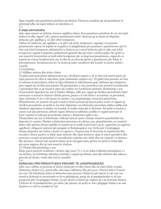 Sipas rregullit, çdo parashtresë përmban një kërkesë. Ekziston mundësia që një parashtresë të
përmbajë edhe më tepër kërkesa të ndryshme, të
607
E drejta administrative
cilat, sipas natyrës së çështjes, doemos zgjidhen ndaras. Kur parashtresa përmban dy ose më tepër
kërkesa të tilla, organi i cili e pranon parashtresën është i detyruar që të marrë në shqyrtim
kërkesën, për zgjidhjen e së cilës është kompetent.
Lidhur me kërkesën, për zgjidhjen e së cilës nuk është kompetent, organiqë e ka pranuar
parashtresën vepron në kuptim të rregullave të përgjithshme për pranimin e parashtresave për të
cilat nuk është kompetent, përkatësisht ia dorëzon pa vonesë kërkesën, për të cilën nuk është
kompetent, organit kompetent, përkatësisht gjykatës dhe për këtë e njofton palën. Në qoftë se
nuk mund të konstatohet se kush është kompetent për ta shqyrtuar parashtresën, organi do ta
nxjerrë pa vonesë konkluzionin, me të cilin do ta refuzojë pjesën e parashtresës për shkak të
jokompetencës. Konkluzionin do t’ia dorëzojë palës menjëherë dhe kundër tij lejohet ankim i
veçantë.
2. Letërthirrja
2.1 Qëllimi, mënyra dhe koha e ftimit
Të pakta janë procedurat administrative që i zhvillojnë organet e në të cilat nuk marrin pjesë më
tepër persona në cilësi të ndryshme (pala, dëshmitari, eksperti etj.). Të gjithë këta persona, në faza
të caktuara të procedurës, duhet të japin deklarata të ndryshmeme gojë, deklarata apo ekspertiza
para organit që zhvillon procedurën. Pa pjesëmarrjen e tyre, procedura nuk mund të konsiderohet
e përfunduar dhe as që mund të jepet një vendim ose konkluzion përkatës. Pjesëmarrja e tyre
në procedurë sigurohet me anë të thirrjes. Mirëpo, edhe pse organi që zhvillon procedurën është i
autorizuar se mund të thërrasë cilindo person, prania e të cilit është e nevojshme në procedurë,
sipas vlerësimit të tij e i cili banon në rajonin e saj, prapëseprapë, ekzistojnë përjashtime.
Përjashtimisht, në seancën me gojë mund të thirret personi që banon jashtë zonës së organit që
zhvillon procedurën, në qoftë se me këtë shpejtohet ose lehtësohet procedura, ndërsa ardhja nuk
shkakton shpenzime të mëdha ose humbje të madhe kohe për të thirrurin. Në qoftë se kushtet e
cekura nuk janë plotësuar, atëherë organi shfrytëzon ndihmën juridike të organit tjetër për të
kryer veprime të caktuara procedurale (marrja e deklaratave palëve etj.).
Thirrja bëhet me anë të letërthirrjes. Ndonjë mënyrë tjetër e thirrjes mund të parashikohet me
dispozita të veçanta. Thirrjet u dorëzohen personave të caktuar, por, përjashtimisht, ato mund të
bëhet edhe përmes thirrjes publike të numrit më të madh të personave (p.sh. regjistrimi në regjistrat
zgjedhorë, obliguesit tatimorë për paraqitje të fletëparaqitjeve etj.). Koha për t’iu përgjigjur
thirrjes përputhet me kohën e punës së organeve. Organet janë të detyruara të organizojnë dhe
kryerjen e këtyre punëve ta bëjnë sipas mënyrës dhe sipas kushteve, sipas të cilave qytetarëve dhe
personave të tjerë në procedurë t’u mundësohet realizimi më i lehtë dhe më i shpejtë i të drejtave
dhe detyrave. Askush nuk mund të thirret që të vijë gjatë natës, përveç në qoftë se është fjala
për masa urgjente dhe që nuk mund të shtyhen.
2.2 Thirrjet dhe përmbajtja e tyre
Duke pasur parasysh rëndësinë e thirrjes, ligji (neni 71) e vë në dukje hollësisht përmbajtjen e e
saj. Kështu, në letërthirrje shënohet emërtimi i organit që thërret, emri dhe mbiemri dhe adresa e
personit që thirret, vendi, dita, kur ka mundësi
608
DORACAKU PËR PËRGATITJEN E PROVIMIT TË JURISPRUDENCËS
edhe ora e ardhjes së personit të thirrur, lënda për të cilën thirret dhe në çfarë cilësie (si palë,
dëshmitar, ekspert etj.), pastaj edhe cilat mjete ndihmëse dhe provuese i thirruri duhet t’i marrë
me vete. Në letërthirrje duhet të theksohet nëse personi i thirrur ka për detyrë të vijë vetë ose
mund ta dorëzojë të autorizuarin se do ta përfaqësojë, pastaj do të paralajmërohet se në rast
pengesash për t’iu përgjigjur thirrjes, ka për detyrë ta lajmërojë organin që e ka dorëzuar thirrjen.
I thirruri do të paralajmërohet, po ashtu, për pasojat, në qoftë se nuk i përgjigjet thirrjes ose nuk
lajmëron se nuk ka mundësi të vijë.
 