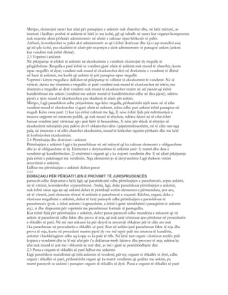 Mirëpo, ekzistojnë rastet kur afati për paraqitjen e ankimit nuk zbatohet dhe, në këtë mënyrë, as
instituti i hedhjes poshtë të ankimit të bërë jo me kohë, gjë që ndodh në rastet kur organet kompetente
nuk nxjerrin aktin përkatës administrativ në afatin e caktuar sipas kërkesës së palës.
Atëherë, konsiderohet se palës akti administrativ as që i është dorëzuar dhe kjo i jep mundësi asaj
që në çdo kohë, pas skadimit të afatit për nxjerrjen e aktit administrativ të paraqesë ankim (ankim
kur vendimi nuk është dhënë).
2.3 Veprimi i ankimit
Në pikëpamje të efektit të ankimit në ekzekutimin e vendimit ekzistojnë dy rregulla të
përgjithshme. Rregulla e parë është se vendimi gjatë afatit të ankimit nuk mund të zbatohet, kurse
sipas rregullës së dytë, vendimi nuk mund të ekzekutohet deri në dorëzimin e vendimit të dhënë
në bazë të ankimit, me kusht që ankimi të jetë paraqitur sipas rregullit.
Veprimi i këtyre rregullave dallohet në pikëpamje të vëllimit të ekzekutimit të vendimit. Në të
vërtetë, derisa me zbatimin e rregullës së parë vendimi nuk mund të ekzekutohet në tërësi, me
zbatimin e rregullës së dytë vendimi nuk mund të ekzekutohet vetëm në atë pjesën që është
kundërshtuar me ankim (vendimi me ankim mund të kundërshtohet edhe në disa pjesë), ndërsa
pjesët e tjera mund të ekzekutohen pas skadimit të afatit për ankim.
Mirëpo, Ligji parashikon edhe përjashtime nga këto rregulla, përkatësisht njeh raste në të cilat
vendimi mund të ekzekutohet si gjatë afatit të ankimit, ashtu edhe pasi ankimi është paraqitur në
rregull. Këto raste janë: 1) kur kjo është caktuar me ligj, 2) nëse është fjala për ndërmarrjen e
masave urgjente në interesin publik, që nuk mund të shtyhen, ndërsa faktet në të cilat është
bazuar vendimi janë vërtetuar apo janë bërë të besueshme, 3) nëse për shkak të shtyrjes së
ekzekutimit ndonjërës prej palëve do t’i shkaktohet dëm i papërmirësueshëm, në të cilin rast nga
pala, në interesin e së cilës zbatohet ekzekutimi, mund të kërkohet sigurim përkatës dhe me këtë
të kushtëzohet ekzekutimin.
2.4 Përmbajtja dhe dorëzimi i ankimit
Përmbajtjen e ankimit Ligji e ka parashikuar në atë mënyrë që ka caktuar elementet e obligueshme
dhe jo të obligueshme të tij. Elementet e detyrueshme të ankimit janë: 1) numri dhe data e
vendimit që kundërshtohet, 2) emërtimi i organit që e ka nxjerrë vendimin dhe 3) në çfarë pikëpamje
pala është e pakënaqur me vendimin. Nga elementet jo të detyrueshme Ligji thekson vetëm
arsyetimin e ankimit.
Lidhur me përmbajtjen e ankimit duhen pasur
644
DORACAKU PËR PËRGATITJEN E PROVIMIT TË JURISPRUDENCËS
parasysh edhe dispozitat e këtij ligji, që parashikojnë edhe përmbajtjen e parashtresës, sepse ankimi,
në të vërtetë, konsiderohet si parashtresë. Andaj, ligji, duke parashikuar përmbajtjen e ankimit,
nuk është nisur nga ajo që ankimi duhet të përmbajë vetëm elementet e përmendura, por ato,
në të vërtetë, janë elemente shtesë të ankimit si parashtresë e veçantë. Kështu, organi, duke e
vlerësuar rregullsinë e ankimit, duhet të ketë parasysh edhe përmbajtjen e parashikuar të
parashtresës (p.sh. a është ankimi i kuptueshëm, a është i qartë nënshkrimi i paraqitësit të ankimit
etj.), si dhe dispozitat për veprimin me parashtresat formale të parregullta.
Kur është fjala për përmbajtjen e ankimit, duhet pasur parasysh edhe mundësia e ankuesit që në
ankim të parashtrojë edhe fakte dhe prova të reja, që nuk janë vërtetuar apo përdorur në procedurën
e shkallës së parë. Në atë rast ankuesi ka për detyrë ta arsyetojë shkakun për të cilin ato nuk
i ka parashtruar në procedurën e shkallës së parë. Kur në ankim janë parashtruar fakte të reja dhe
prova të reja, kurse në procedurë marrin pjesë dy ose më tepër palë me interesa të kundërta,
ankimit i bashkëngjiten edhe aq kopje sa ka palë të tilla. Në këtë rast organi i dorëzon secilës palë
kopjen e vendimit dhe iu lë një afat për t’u deklaruar rreth fakteve dhe provave të reja, ndërsa ky
afat nuk mund të jetë më i shkurtër se tetë ditë, as më i gjatë se pesëmbëdhjetë ditë.
2.5 Puna e organit të shkallës së parë lidhur me ankimin
Ligji parashikon mundësinë që mbi ankimin të vendosë, përveç organit të shkallës së dytë, edhe
organi i shkallës së parë, përkatësisht organi që ka marrë vendimin që goditet me ankim, pa
marrë parasysh se ankimi i paraqitet organit të shkallës së dytë. Puna e organit të shkallës së parë
 