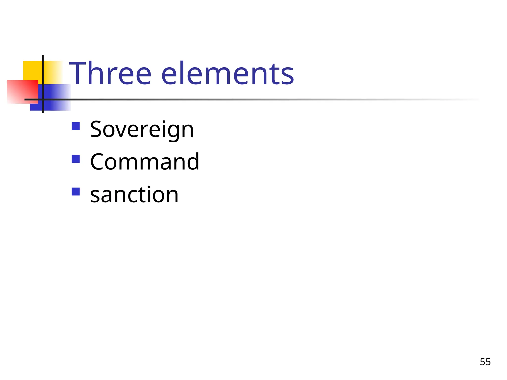 55
Three elements
 Sovereign
 Command
 sanction
 