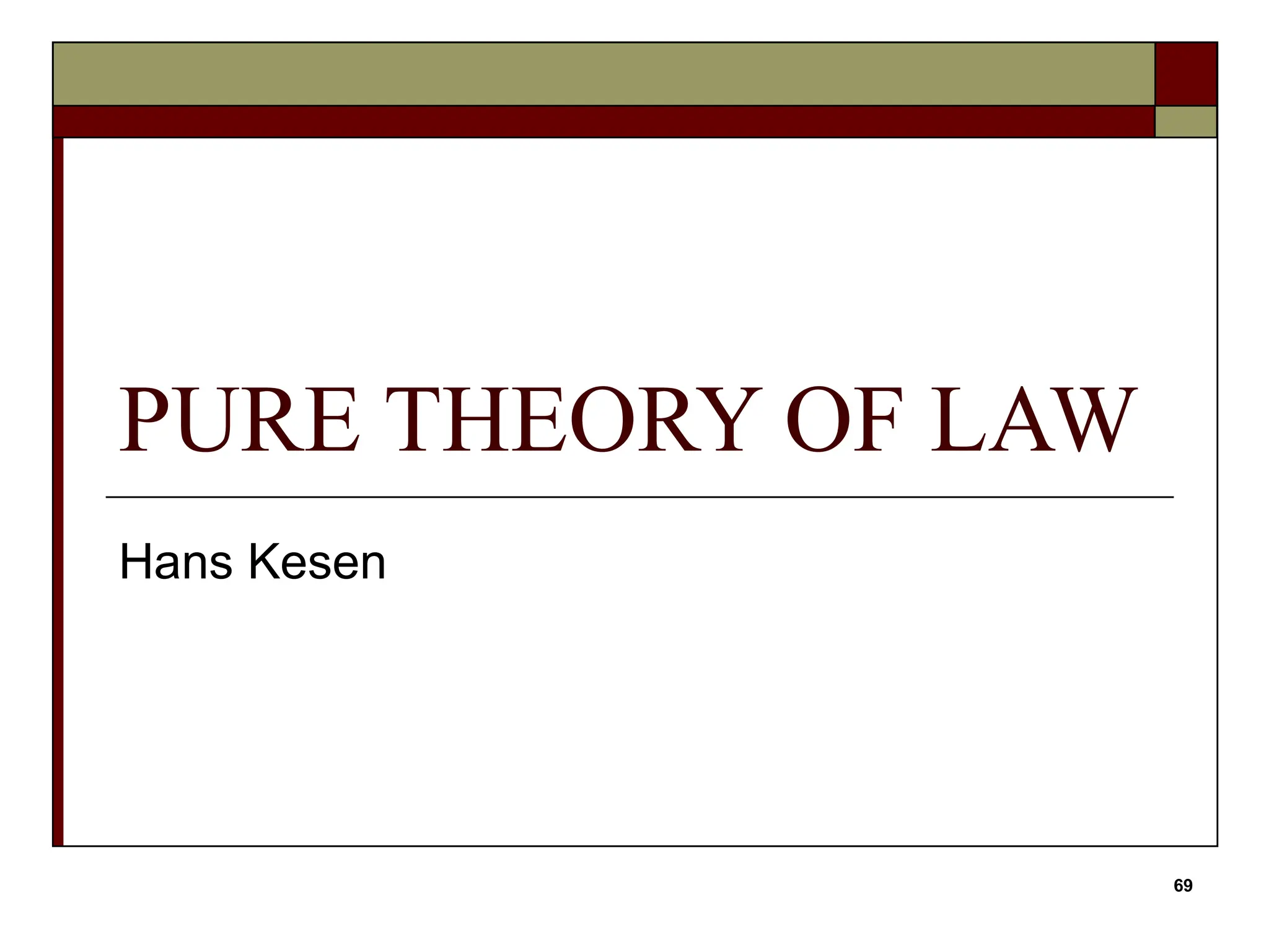 69
PURE THEORY OF LAW
Hans Kesen
 