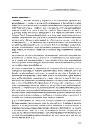 133
CUESTIONES DE DERECHO PROBATORIO
EXTRACTO RELEVANTE:
“Décimo: (…) El hecho colusorio y el perjuicio a la Municipalidad agraviada está
consolidado con el mérito que arroja el Informe Especial de la Contraloría General de
la República. El conjunto de indicios probados- debidamente descritos por el dictamen del
señor Fiscal Supremo (…) – establecen que, en puridad, no existió un proceso público de
selección y adjudicación, que se “levantó” un expediente falso para encubrir el concierto
y que todo estaba preordenado para favorecer a la empresa Constructora Trumays
Sociedad Civil de Responsabilidad Limitada- no se trataron de simples incumplimientos
legales o irregularidades, sino que vistas en su conjunto y mutua relación denotan un
concierto lesivo-. Además, según se advierte del Informe número noventa y cinco- dos mil
– MPHCO-OA/UC, (…), del precio pagado no se descontó la amortización de los adelantos
en efectivo y materiales entregados por un monto de (…). A la pérdida de oportunidades
en orden a posibilidad una contratación más ventajosa para la Municipalidad se une el
pago excesivo por rubros que no debieron cancelarse; el perjuicio económico, entonces,
es claro.
La intervención, secuencial y conforme a un plan delictivo, de todos los imputados está
probada.Cadaunoaportó,desdesurolfuncional,uneslabónnecesarioparalaconsumación
de la colusión y de falsedad ideológica. Entre estos dos delitos existe una relación de
concurso aparente o unidad de ley; los delitos mediales, en nuestro ordenamiento punitivo,
no constituyen casos de unidad de ley.
El carácter preconstituido del Informe Especial, en cuanto auditoría de cuentas y pericia
institucional, elaborado por Auditores Gubernamentales de una institución técnica del
Estado, constitucionalmente autónoma y encargada de supervisar la legalidad de la
ejecución del presupuesto del Estado y de los actos de las instituciones sujetas a control,
como las Municipalidades, no puede ponerse en duda – el carácter procesal de Informe y su
preconstitución, por la propia naturaleza y complejidad de una auditoría gubernamental,
que se encuentra debidamente reglada, hacen de él indisponible y urgente, que son las
notas propias de la preconstitución probatoria y que permiten su valorabilidad por el Juez
del Mérito-. Su valor procesal es incuestionable como tal. No existe fundamento legal ni, en
el presente caso, elemento probatorio alguno que autorice razonablemente a cuestionar
sus conclusiones. Tampoco se presentan vacíos relevantes que exijan una actividad pericial
complementaria, única posibilidad que justifica una pericia alternativa, sin perjuicio de la
actividad pericial de parte que puedan instar las partes procesales (…).
(…) A. El representante de Constructora Trumays Sociedad Civil de Responsabilidad
Limitada, acusado Espinoza Angulo, como tal sólo pude tener la calidad de cómplice
primario al no ser funcionario o servidor público. Es evidente el error que incurrió el
órgano de instancia, por lo que del caso corregir este extremo de la condena – no anularla
– para precisar con corrección el título de participación delictiva. Tal corrección, sin
duda, no importa variar la esencialidad de los hechos imputados ni afecta el principio de
contradicción por lo evidente del punto jurídico en discusión, que no altera radicalmente
el juicio de subsunción. (…)”
 