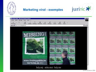 Marketing viral - exemples

-

JuriTIC 15 février 2008

 