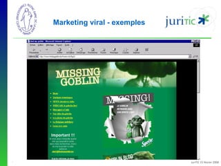 Marketing viral - exemples

-

JuriTIC 15 février 2008

 