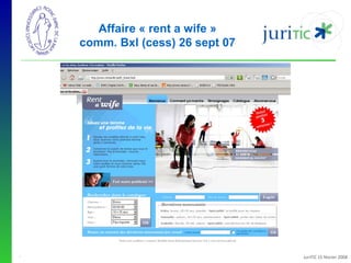 Affaire « rent a wife »
comm. Bxl (cess) 26 sept 07

-

JuriTIC 15 février 2008

 