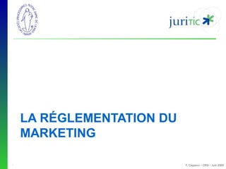 LA RÉGLEMENTATION DU
MARKETING
-

F. Coppens – CRID – Juin 2009

 