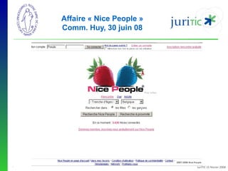 Affaire « Nice People »
Comm. Huy, 30 juin 08

-

JuriTIC 15 février 2008

 