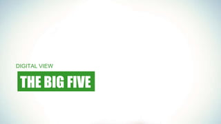 THE BIG FIVE
DIGITAL VIEW
 