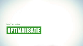 DIGITAL VIEW
OPTIMALISATIE
 