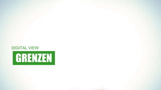 GRENZEN
DIGITAL VIEW
 