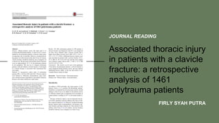 Associated thoracic injury
in patients with a clavicle
fracture: a retrospective
analysis of 1461
polytrauma patients
JOURNAL READING
FIRLY SYAH PUTRA
 