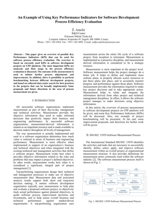 An Example of Using Key Performance Indicators for Software Development
                         Process Efficiency Evaluation

                                                          Ž. Antolić
                                                         R&D Center
                                                  Ericsson Nikola Tesla d.d.
                                  Complete Address: Krapinska 45, Zagreb, HR-10000, Croatia
                       Phone: +385 1 365 4584 Fax: +385 1 365 4082 E-mail: zeljko.antolic@ericsson.com




Abstract - This paper gives an overview of possible Key            measurement across the entire life cycle of a software
Performance Indicators (KPI) that can be used for                  project, from inception to retirement. Measurement is
software process efficiency evaluation. The overview is            implemented as a proactive discipline, and measurement
based on currently used KPIs in software development               derived information is considered to be a strategic
projects on CPP platform. The most important KPIs are              resource.
analyzed, and their usage in the process efficiency                   Measurement is most important at the project level.
evaluation is discussed. The outcome of the measurement is         Software measurement helps the project manager do a
used to initiate further process adjustments and                   better job. It helps to define and implement more
improvements. In addition, there is possibility to perform         realistic plans, to properly allocate scarce resources to
benchmarking between different development projects,               put those plans into place, and to accurately monitor
and based on collected data easier search for best practices       progress and performance against those plans. Software
in the projects that can be broadly implemented. Some              measurement provides the information required to make
proposals and future directions in the area of process             key project decisions and to take appropriate action.
measurement are given.                                             Measurement helps to relate and integrate the
                                                                   information derived from other project and technical
                                                                   management disciplines. In effect, it allows the software
                  I. INTRODUCTION                                  project manager to make decisions using objective
                                                                   information.
   All successful software organizations implement                    In this article, the overview of process measurement
measurement as part of their day-to-day management                 in software development projects on CPP platform will
and technical activities. Measurement provides the                 be given, and some Key Performance Indicators (KPIs)
objective information they need to make informed                   will be discussed. Also, one example of project
decisions that positively impact their business and                benchmarking will be presented. At the end, some
engineering performance. In successful software                    improvement proposals, and directions for further work
organizations, measurement-derived information is                  will be given.
treated as an important resource and is made available to
decision makers throughout all levels of management.
   The way measurement is actually implemented and
used in a software organization determines how much
                                                                        II. ISO/IEC 15939 Software Measurement Process
value is realized in terms of business and engineering
performance. Measurement is most effective when                       The International Standard ISO/IEC 15939 identifies
implemented in support of an organization’s business               the activities and tasks that are necessary to successfully
and technical objectives and when integrated with the              identify, define, select, apply, and improve software
existing technical and management activities that define           measurement within an overall project or organizational
a software project. Measurement works best when it                 measurement structure. It also provides definitions for
provides objective information related to the risks and            measurement terms commonly used within the software
problems that may impact a project’s defined objectives.           industry [2]. The software measurement process itself is
In other words, measurement works best when it is                  shown on Fig. 1.
considered a significant, integral part of project
management [1].                                                                               Measurement
                                                                                              Requirements
                                                                                                                                      User
                                                                                                                                    Feedback
                                                                                                              Technical and
   Top-performing organizations design their technical                                                        Management
and management processes to make use of objective                                            Objectives and
                                                                                                 Issues
                                                                                                               Processes             Analysis
                                                                                                                                     Results

measurement data. Measurement data and associated                                                              Measurement

analysis results support both short and long-term
                                                                                                                  Plan
                                                                             Establish
                                                                                                Plan                            Perform
                                                                            and Sustain
decision making. A mature software development                              Commitment
                                                                                             Measurement
                                                                                                                   New
                                                                                                                              Measurement

organization typically uses measurement to help plan
                                                                                                                  Issues
                                                                                                                                Analysis Results
                                                                                                                                and Performance
and evaluate a proposed software project, to objectively                                     Improvement
                                                                                               Actions
                                                                                                               Evaluate
                                                                                                                                   Measures


track actual performance against planned objectives, to             Scope of
                                                                    Measurement
                                                                                                              Measurement

guide software process improvement decisions and                    Process


investments, and to help assess overall business and
technical      performance     against    market-driven                     Fig. 1. ISO/IEC 15939 Software Measurement Process
requirements. A top-performing organization uses
 