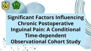 Significant Factors Influencing
Chronic Postoperative
Inguinal Pain: A Conditional
Time-dependent
Observational Cohort Study
 