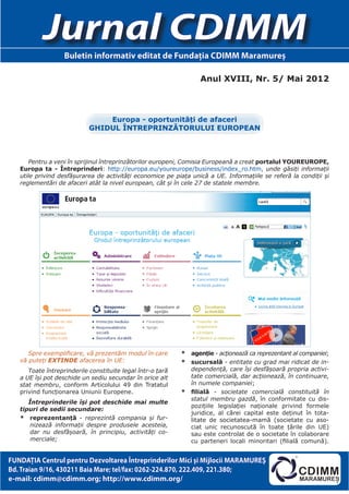 Jurnal CDIMM
                   Buletin informativ editat de Fundaţia CDIMM Maramureş

                                                                  Anul XVIII, Nr. 5/ Mai 2012



                                Europa - oportunităţi de afaceri
                            GHIDUL ÎNTREPRINZĂTORULUI EUROPEAN



       Pentru a veni în sprijinul întreprinzătorilor europeni, Comisia Europeană a creat portalul YOUREUROPE,
   Europa ta - Întreprinderi: http://europa.eu/youreurope/business/index_ro.htm, unde găsiți informații
   utile privind desfășurarea de activități economice pe piața unică a UE. Informațiile se referă la condiții și
   reglementări de afaceri atât la nivel european, cât și în cele 27 de statele membre.




      Spre exemplificare, vă prezentăm modul în care        *	 agenţie - acţionează ca reprezentant al companiei;
   vă puteți EXTINDE afacerea în UE:                        *	 sucursală - entitate cu grad mai ridicat de in-
      Toate întreprinderile constituite legal într-o ţară      dependenţă, care îşi desfăşoară propria activi-
   a UE îşi pot deschide un sediu secundar în orice alt        tate comercială, dar acţionează, în continuare,
   stat membru, conform Articolului 49 din Tratatul            în numele companiei;
   privind funcţionarea Uniunii Europene.                   *	 filială - societate comercială constituită în
                                                               statul membru gazdă, în conformitate cu dis-
      Întreprinderile îşi pot deschide mai multe
                                                               poziţiile legislaţiei naţionale privind formele
   tipuri de sedii secundare:
                                                               juridice, al cărei capital este deţinut în tota-
   *	 reprezentanţă - reprezintă compania şi fur-              litate de societatea-mamă (societate cu aso-
       nizează informaţii despre produsele acesteia,           ciat unic recunoscută în toate ţările din UE)
       dar nu desfăşoară, în principiu, activităţi co-         sau este controlat de o societate în colaborare
       merciale;                                               cu parteneri locali minoritari (filială comună).


FUNDAŢIA Centrul pentru Dezvoltarea Întreprinderilor Mici şi Mijlocii MARAMUREŞ
Bd. Traian 9/16, 430211 Baia Mare; tel/fax: 0262-224.870, 222.409, 221.380;
e-mail: cdimm@cdimm.org; http://www.cdimm.org/
 