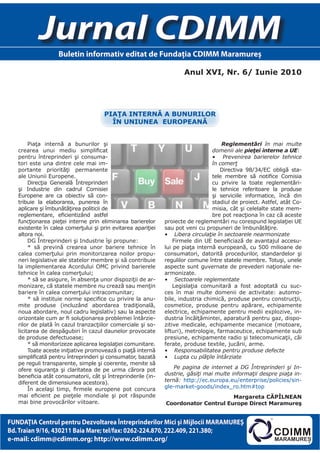 Jurnal CDIMM
                   Buletin informativ editat de Fundaţia CDIMM Maramureş

                                                                      Anul XVI, Nr. 6/ Iunie 2010




                                      PIAţA INterNă A buNurIlor
                                        îN uNIuNeA euroPeANă


        Piaţa internă a bunurilor şi                                                  Reglementări în mai multe
   crearea unui mediu simplificat                                                 domenii ale pieţei interne a UE:
   pentru întreprinderi şi consuma-                                               • Prevenirea barierelor tehnice
   tori este una dintre cele mai im-                                              în comerţ
   portante priorităţi permanente                                                    Directiva 98/34/EC obligă sta-
   ale Uniunii Europene.                                                          tele membre să notifice Comisia
        Direcţia Generală Întreprinderi                                           cu privire la toate reglementări-
   şi Industrie din cadrul Comisiei                                               le tehnice referitoare la produse
   Europene are ca obiectiv să con-                                               şi serviciile informatice, încă din
   tribuie la elaborarea, punerea în                                              stadiul de proiect. Astfel, atât Co-
   aplicare şi îmbunătăţirea politicii de                                         misia, cât şi celelalte state mem-
   reglementare, eficientizând astfel                                             bre pot reacţiona în caz că aceste
   funcţionarea pieţei interne prin eliminarea barierelor     proiecte de reglementări nu corespund legislaţiei UE
   existente în calea comerţului şi prin evitarea apariţiei   sau pot veni cu propuneri de îmbunătăţire.
   altora noi.                                                • Libera circulaţie în sectoarele nearmonizate
        DG Întreprinderi şi Industrie îşi propune:                Firmele din UE beneficiază de avantajul accesu-
        * să prevină crearea unor bariere tehnice în          lui pe piaţa internă europeană, cu 500 milioane de
   calea comerţului prin monitorizarea noilor propu-          consumatori, datorită procedurilor, standardelor şi
   neri legislative ale statelor membre şi să contribuie      regulilor comune între statele membre. Totuşi, unele
   la implementarea Acordului OMC privind barierele           aspecte sunt guvernate de prevederi naţionale ne-
   tehnice în calea comerţului;                               armonizate.
        * să se asigure, în absenţa unor dispoziţii de ar-    • Sectoarele reglementate
   monizare, că statele membre nu crează sau menţin               Legislaţia comunitară a fost adoptată cu suc-
   bariere în calea comerţului intracomunitar;                ces în mai multe domenii de activitate: automo-
        * să instituie norme specifice cu privire la anu-     bile, industria chimică, produse pentru construcţii,
   mite produse (incluzând abordarea tradiţională,            cosmetice, produse pentru apărare, echipamente
   noua abordare, noul cadru legislativ) sau la aspecte       electrice, echipamente pentru medii explozive, in-
   orizontale cum ar fi soluţionarea problemei întârzie-      dustria încălţămintei, aparatură pentru gaz, dispo-
   rilor de plată în cazul tranzacţiilor comerciale şi so-    zitive medicale, echipamente mecanice (motoare,
   licitarea de despăgubiri în cazul daunelor provocate       lifturi), metrologie, farmaceutice, echipamente sub
   de produse defectuoase;                                    presiune, echipamente radio şi telecomunicaţii, căi
        * să monitorizeze aplicarea legislaţiei comunitare.   ferate, produse textile, jucării, arme.
        Toate aceste iniţiative promovează o piaţă internă    • Responsabilitatea pentru produse defecte
   simplificată pentru întreprinderi şi consumator, bazată    • Lupta cu plăţile întârziate
   pe reguli transparente, simple şi coerente, menite să
   ofere siguranţa şi claritatea de pe urma cărora pot            Pe pagina de internet a DG Întreprinderi şi In-
   beneficia atât consumatorii, cât şi întreprinderile (in-   dustrie, găsiţi mai multe informaţii despre piaţa in-
   diferent de dimensiunea acestora).                         ternă: http://ec.europa.eu/enterprise/policies/sin-
        În acelaşi timp, firmele europene pot concura         gle-market-goods/index_ro.htm#top
   mai eficient pe pieţele mondiale şi pot răspunde                                 Margareta CăPîlNeAN
   mai bine provocărilor viitoare.                            Coordonator Centrul europe Direct Maramureş


FUNDAŢIA Centrul pentru Dezvoltarea Întreprinderilor Mici şi Mijlocii MARAMUREŞ
Bd. Traian 9/16, 430211 Baia Mare; tel/fax: 0262-224.870, 222.409, 221.380;
e-mail: cdimm@cdimm.org; http://www.cdimm.org/
 