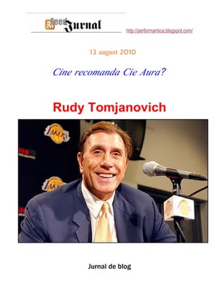 http://performantica.blogspot.com/



       13 august 2010

Cine recomanda Cie Aura?


Rudy Tomjanovich




       Jurnal de blog
 