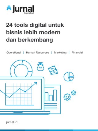 Rp
Rp
Rp
jurnal.id
24 tools digital untuk
bisnis lebih modern
dan berkembang
Operational | Human Resources | Marketing | Financial
 