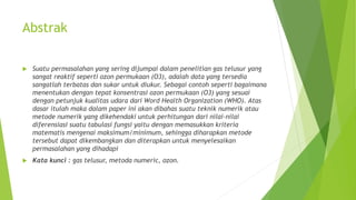 Abstrak 
 Suatu permasalahan yang sering dijumpai dalam penelitian gas telusur yang 
sangat reaktif seperti ozon permukaa...