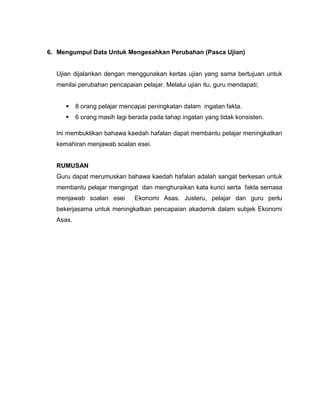 Mengadakan pra ujian untuk memperkukuh andaian bahawa teknik hafalan merupakan kaedah yang membantu pelajar mengingat fakta dan dapat menjawab soalan dengan baik.