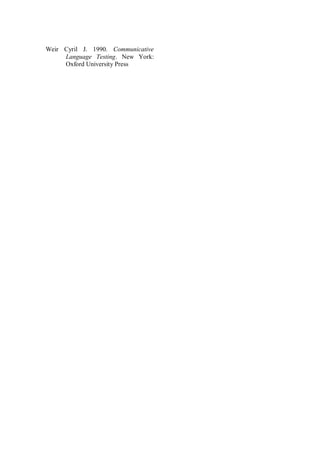 Weir Cyril J. 1990. Communicative
Language Testing. New York:
Oxford University Press

 