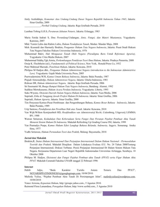 Jimly Asshiddiqie, Komentar Atas Undang-Undang Dasar Negara Republik Indonesia Tahun 1945, Jakarta:
     Sinar Grafika, 2009
_____________, Perihal Undang-Undang, Jakarta: Raja Grafindo Persada, 2010

Lumban Tobing G.H.S, Peraturan Jabatan Notaris, Jakarta: Erlangga, 1983

Maria Farida Indrati S, Ilmu Perundang-Undangan, Jenis, Fungsi, dan Materi Muatannya, Yogyakarta:
     Kanisius, 2007
Mhd. Yamin Lubis dan Rahim Lubis, Hukum Pendaftaran Tanah, Medan: Mandar Maju, 2008
Moh. Kusnardi dan Harmaily Ibrahim, Pengantar Hukum Tata Negara Indonesia, Jakarta: Pusat Studi Hukum
     Tata Negara Fakultas Hukum Universitas Indonesia, 1976
Muhammad Bakri, Hak Menguasai Tanah Oleh Negara (Paradigma Baru Untuk Reformasi Agraria),
     Yogyakarta: Citra Media Hukum, 2007
Muhammad Siddiq Tgk.Armia, Perkembangan Pemikiran Teori Ilmu Hukum, Jakarta: Pradnya Paramita, 2008
Ossip K. Flechtheim (ed.), Fundamentels of Political Science, New York, Ronald Press Co, 1952
Peter Mahmud Marzuki, Penelitian Hukum, Jakarta: Kencana, 2010
Philipus M Hadjon dkk., Pengantar Hukum Administrasi Negara (introduction to the Indonesian Administrtive
     Law), Yogyakarta: Gajah Mada University Press, 2005
Poerwadarminta WJS, Kamus Umum Bahasa Indonesia, Jakarta: Balai Pustaka, 1987
Prajudi Atmosudirdjo, Hukum Administrasi Negara, Jakarta: Ghalia Indonesia, 1981
Ridwan HR, Hukum Administrasi Negara, Jakarta: Raja Grafindo Persada, 2006
Sri Soemantri M, Bunga Rampai Hukum Tata Negara Indonesia, Bandung: Alumni, 1992
Sudikno Mertokusumo, Hukum Acara Perdata Indonesia, Yogyakarta: Liberty, 1993
Suko Wiyono, Otonomi Daerah Dalam Negara Hukum Indonesia, Jakarta: Faza Media, 2006
Supriadi, Etika & Tanggung Jawab Profesi Hukum Di Indonesia, Jakarta: Sinar Grafika, 2006
Supriadi, Hukum Agraria, Jakarta: Sinar Grafika, 2008
Tim Penyusun Kamus-Pusat Pembinaan dan Pengembangan Bahasa, Kamus Besar Bahasa Indonesia, Jakarta:
     Balai Pustaka, 1989
Urip Santoso, Pendaftaran dan Peralihan Hak atas Tanah, Jakarta: Kencana, 2010
Van Wijk/Willem Konijnenbelt HD, Hoofdstukken van Administratief Recht, Culemborg, Uitgeverij LEMMA
     BV, 1988
Wawan Setiawan, Kedudukan Dan Keberadaan Serta Fungsi Dan Peranan Pejabat Pembuat Akta Tanah
     Menurut Sistem Hukum Di Indonesia, Makalah Refreshing Up Grading Course INI, Jakarta, 1999
Yan Pramadya Puspa, Kamus Hukum Edisi Langkap Bahasa Belanda, Indonesia, Inggris, Semarang: Aneka
     Ilmu, 1977
Yudhi Setiawan, Hukum Pertanahan Teori dan Praktik, Malang: Bayumedia, 2010

Jurnal dan Makalah
Ibrahim,R, Status Hukum Internasional Dan Perjanjian Internasional Dalam Hukum Nasional : Permasalahan
     Teoritik dan Praktek, Makalah Disajikan Dalam Lokakarya Evaluas iUU. No. 24 Tahun 2000Tentang
     Perjanjian Internasional, Diskusi Terbatas: Posisi Perjanjian Internasional Di Dalam Sistem Hukum Tata
     Negara, Kerjasama Departemen Luar Negeri Republik Indonesiadan Universitas Airlangga, Surabaya, 18
     Oktober 2008
Philipus M. Hadjon, Eksistensi dan Fungsi Pejabat Pembuat akta Tanah (PPAT) serta Figur Hukum Akta
     PPAT, Makalah Ceramah Fakultas UNAIR tanggal 22 Pebruari 1996

Internet
Habib       Adjie,     “Beda       Karakter       Yuridis     Antara      Notaris Dan    PPAT”,
     NOTARISPPATINDONESIA@googlegroups.com, 10/04/2010.
Maferdy Yulius, “Pejabat Pembuat Akta Tanah Di Persimpangan Jalan”, maferdyyulius@wordpress.com,
     10/04/2010
Yance Arizona, Kepastian Hukum, http://groups.yahoo.com., 5 Agustus 2010.
Raimond Flora Lamandasa, Penegakan Hukum, http://www.scribd.com., 5 Agustus 2010

                    Jurnal Ilmiah Prodi Magister Kenotariatan, 2011-2012                                40
 
