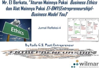 Mr. E1 Berkata, “Aturan Mainnya Pakai Business Ethics
dan Alat Mainnya Pakai E1-BMY(Entrepreneurship1Business Model You)”
Jurnal Refleksi-4

By Rado C.S. Pasti Entrepreneur

 