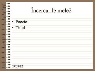 Încercarile mele2
• Poezie
• Titlul




09/08/12
 
