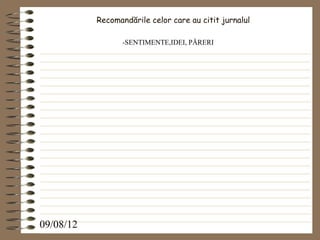 Recomandările celor care au citit jurnalul

                  -SENTIMENTE,IDEI, PĂRERI




09/08/12
 