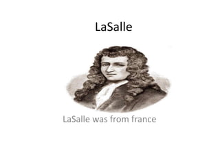 LaSalle




LaSalle was from france
 
