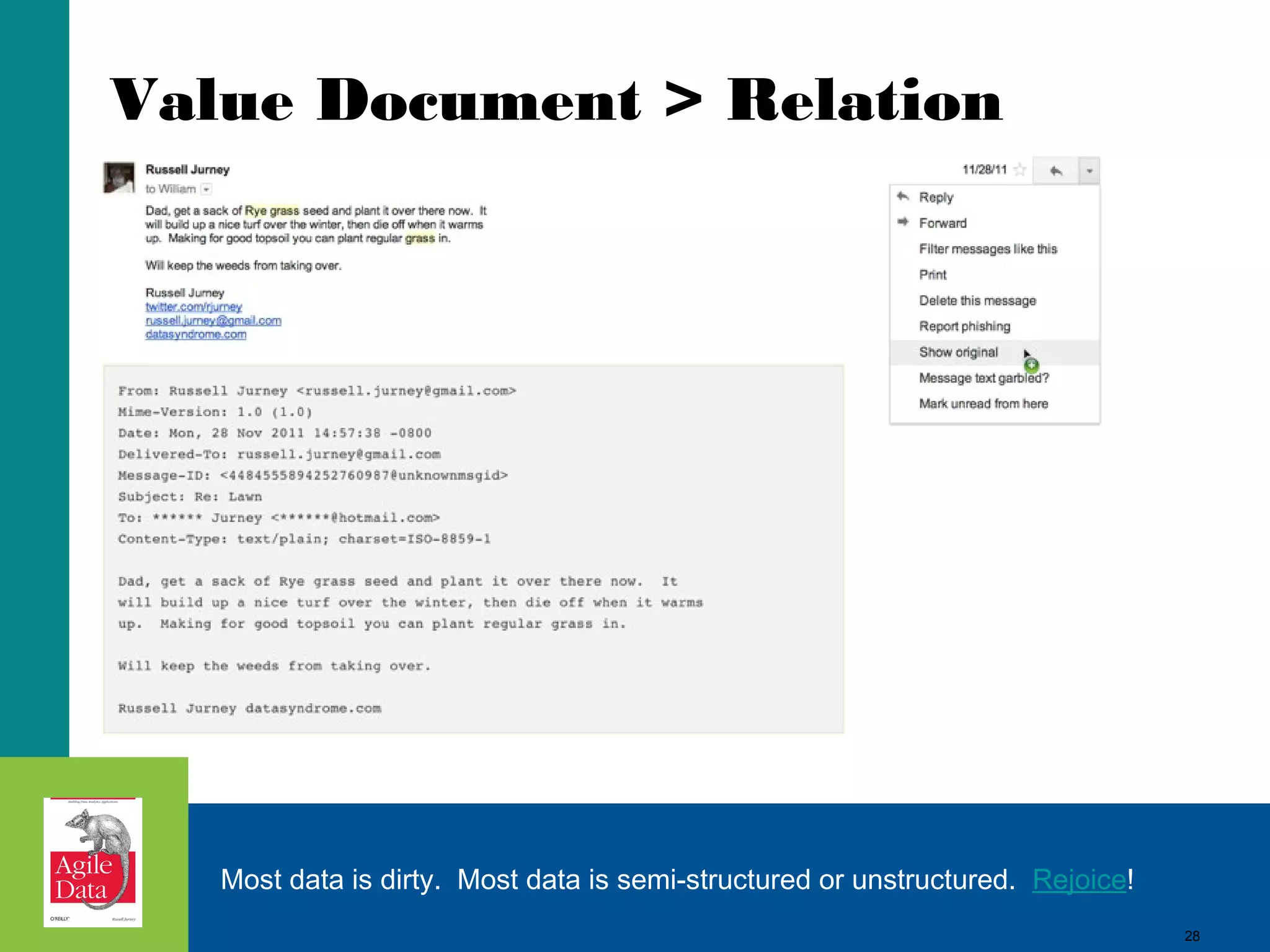 28
Value Document > Relation
Most data is dirty. Most data is semi-structured or unstructured. Rejoice!
28
 