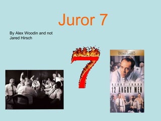 Juror 7 By Alex Woodin and not Jared Hirsch 