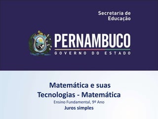 Matemática e suas
Tecnologias - Matemática
Ensino Fundamental, 9º Ano
Juros simples
 