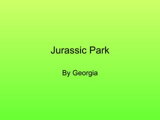 Jurassic Park By Georgia 