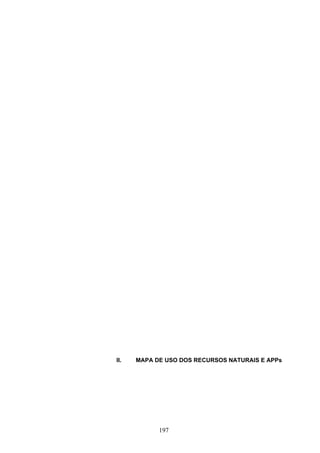 II.   MAPA DE USO DOS RECURSOS NATURAIS E APPs




            197
 